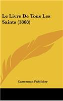 Le Livre de Tous Les Saints (1868)