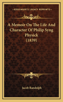 A Memoir On The Life And Character Of Philip Syng Physick (1839)