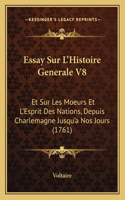 Essay Sur L'Histoire Generale V8: Et Sur Les Moeurs Et L'Esprit Des Nations, Depuis Charlemagne Jusqu'a Nos Jours (1761)(French)