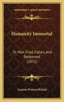 Humanity Immortal: Or Man Tried, Fallen, And Redeemed (1872)