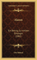 Alazon: Ein Beitrag Zur Antiken Ethologie (1882)