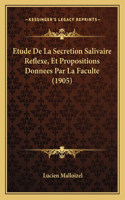 Etude De La Secretion Salivaire Reflexe, Et Propositions Donnees Par La Faculte (1905)