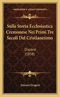 Sulla Storia Ecclesiastica Cremonese Nei Primi Tre Secoli Del Cristianesimo