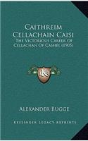 Caithreim Cellachain Caisi: The Victorious Career Of Cellachan Of Cashel (1905)(English)