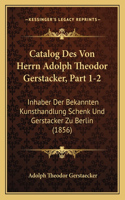 Catalog Des Von Herrn Adolph Theodor Gerstacker, Part 1-2