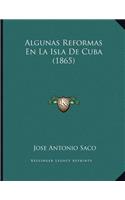 Algunas Reformas En La Isla De Cuba (1865): (Spanish)