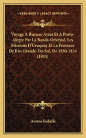 Voyage A Buenos-Ayres Et A Porto-Alegre Par La Banda-Oriental, Les Missions D'Uruquay Et La Province De Rio-Grande-Do-Sul, De 1830-1834 (1835)