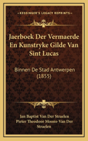 Jaerboek Der Vermaerde En Kunstryke Gilde Van Sint Lucas