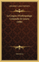 Le Congres D'Anthropologie Criminelle De Geneve (1896)