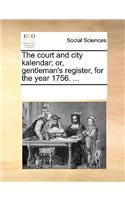 The court and city kalendar; or, gentleman's register, for the year 1756. ...