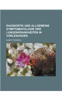 Diagnostik Und Allgemeine Symptomatologie Der Lungenkrankheiten in Vorlesungen