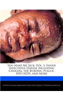 You Make Me Sick, Vol. 1: Inside Infectious Disease Including Cholera, the Bubonic Plague, HIV/AIDS, and More(English)