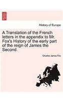 Translation of the French Letters in the Appendix to Mr. Fox's History of the Early Part of the Reign of James the Second.