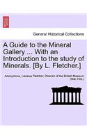 A Guide to the Mineral Gallery ... with an Introduction to the Study of Minerals. [By L. Fletcher.]