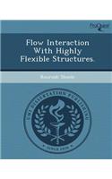 Flow Interaction with Highly Flexible Structures: (English)