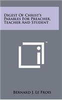 Digest of Christ's Parables for Preacher, Teacher and Student