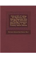 Federal Bill of Lading ACT (Pomerene ACT) Making Negotiable Bills of Lading in Interstate and Foreign Commerce: Effective Jan. 1, 1917 - Primary Source Edition