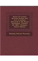 Points of Contact Between Science and Art: A Lecture Delivered at the Royal Institution, January 30, 1863 - Primary Source Edition