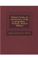 Distant Lands; An Elementary Study in Geography - Primary Source Edition