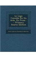 Le Legs: Comedie En Un Acte, En Prose... - Primary Source Edition