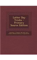 Latter Day Tricks - Primary Source Edition