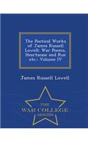 The Poetical Works of James Russell Lowell: War Poems, Heartsease and Rue Etc.: Volume IV - War College Series