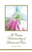 A Cosmic Understanding of Disease and Cure