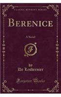 Berenice: A Novel (Classic Reprint)