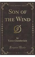 Son of the Wind (Classic Reprint)