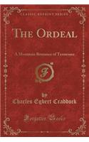 The Ordeal: A Mountain Romance of Tennessee (Classic Reprint)(English)