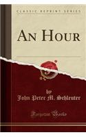 An Hour (Classic Reprint)