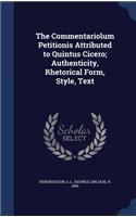 The Commentariolum Petitionis Attributed to Quintus Cicero; Authenticity, Rhetorical Form, Style, Text