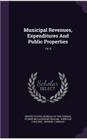 Municipal Revenues, Expenditures and Public Properties: 1913