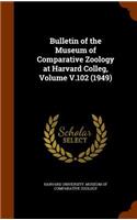 Bulletin of the Museum of Comparative Zoology at Harvard Colleg, Volume V.102 (1949): (English)