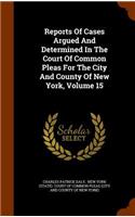 Reports of Cases Argued and Determined in the Court of Common Pleas for the City and County of New York, Volume 15