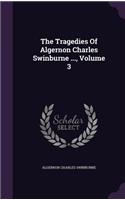 The Tragedies Of Algernon Charles Swinburne ..., Volume 3