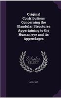 Original Contributions Concerning the Glandular Structures Appertaining to the Human eye and its Appendages