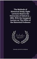 The Methods of Historical Study; Eight Lectures Read in the University of Oxford in ... 1884, with the Inaugural Lecture on the Office of the Historical Professor