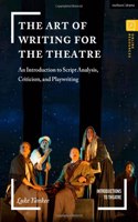 The Art of Writing for the Theatre: An Introduction to Script Analysis, Criticism, and Playwriting(Introductions to Theatre)
