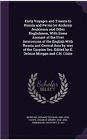 Early Voyages and Travels to Russia and Persia by Anthony Jenkinson and Other Englishmen, With Some Account of the First Intercourse of the English With Russia and Central Asia by way of the Caspian Sea. Edited by E. Delmar Morgan and C.H. Coote