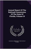 Annual Report of the Railroad Commission of the State of Florida, Volume 19