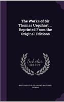 The Works of Sir Thomas Urquhart ... Reprinted From the Original Editions