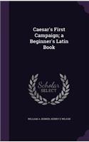 Caesar's First Campaign; a Beginner's Latin Book