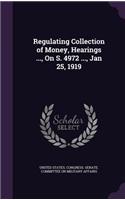 Regulating Collection of Money, Hearings ..., On S. 4972 ..., Jan 25, 1919