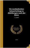 Die Auslandischen Schmetterlinge in Abbildungen Nach Der Natur; V. 2, Plates