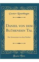 Daniel Von Dem BlÃ¼henden Tal: Ein Artusroman Von Dem Stricker (Classic Reprint): Ein Artusroman Von Dem Stricker (Classic Reprint)