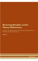 Reversing Atrophic Lichen Planus: Deficiencies The Raw Vegan Plant-Based Detoxification & Regeneration Workbook for Healing Patients. Volume 4