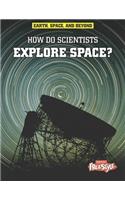 How Do Scientists Explore Space?