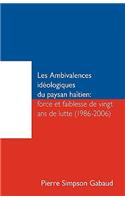 Les Ambivalences Ideologiques Du Paysan Haitien: Force Et Faiblesse de Vingt ANS de Lutte (1986-2006)(French)