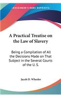 Practical Treatise on the Law of Slavery